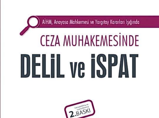 AİHM, Anayasa Mahkemesi ve Yargıtay Kararları Işığında Ceza Muhakemesinde Delil ve İspat